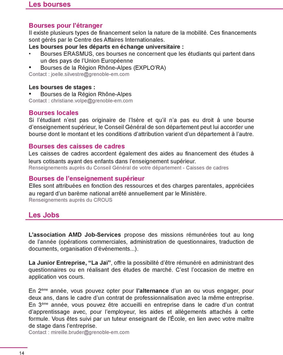 Rhône-Alpes (EXPLO RA) Contact : joelle.silvestre@grenoble-em.com Les bourses de stages : Bourses de la Région Rhône-Alpes Contact : christiane.volpe@grenoble-em.