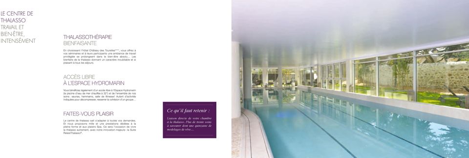 Accès libre à l Espace Hydromarin Vous bénéficiez également d un accès libre à l Espace Hydromarin (la piscine d eau de mer chauffée à 32 ) et de l ensemble de nos soins : saunas, hammams, salle de