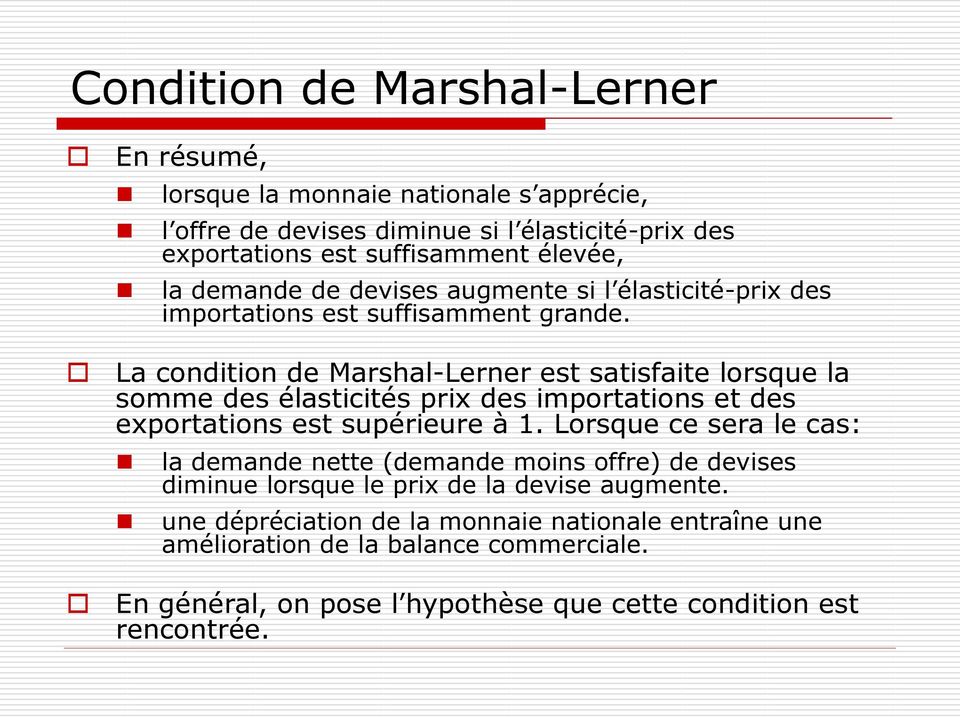 La condition de Marshal-Lerner est satisfaite lorsque la somme des élasticités prix des importations et des exportations est supérieure à 1.
