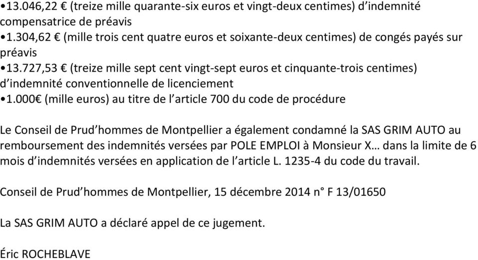 727,53 (treize mille sept cent vingt-sept euros et cinquante-trois centimes) d indemnité conventionnelle de licenciement 1.