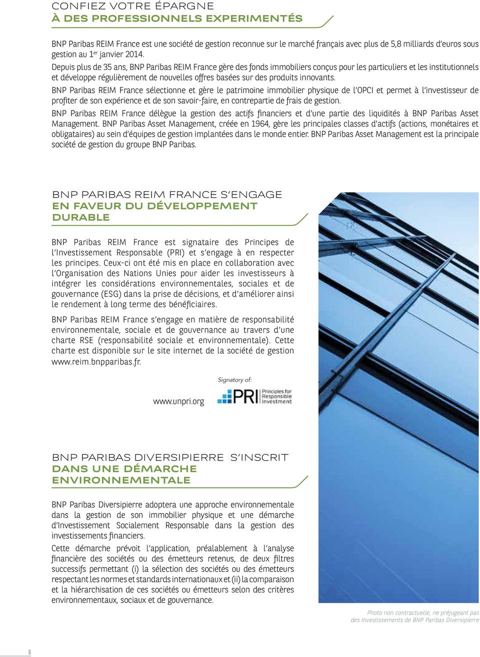 Depuis plus de 35 ans, BNP Paribas REIM France gère des fonds immobiliers conçus pour les particuliers et les institutionnels et développe régulièrement de nouvelles offres basées sur des produits