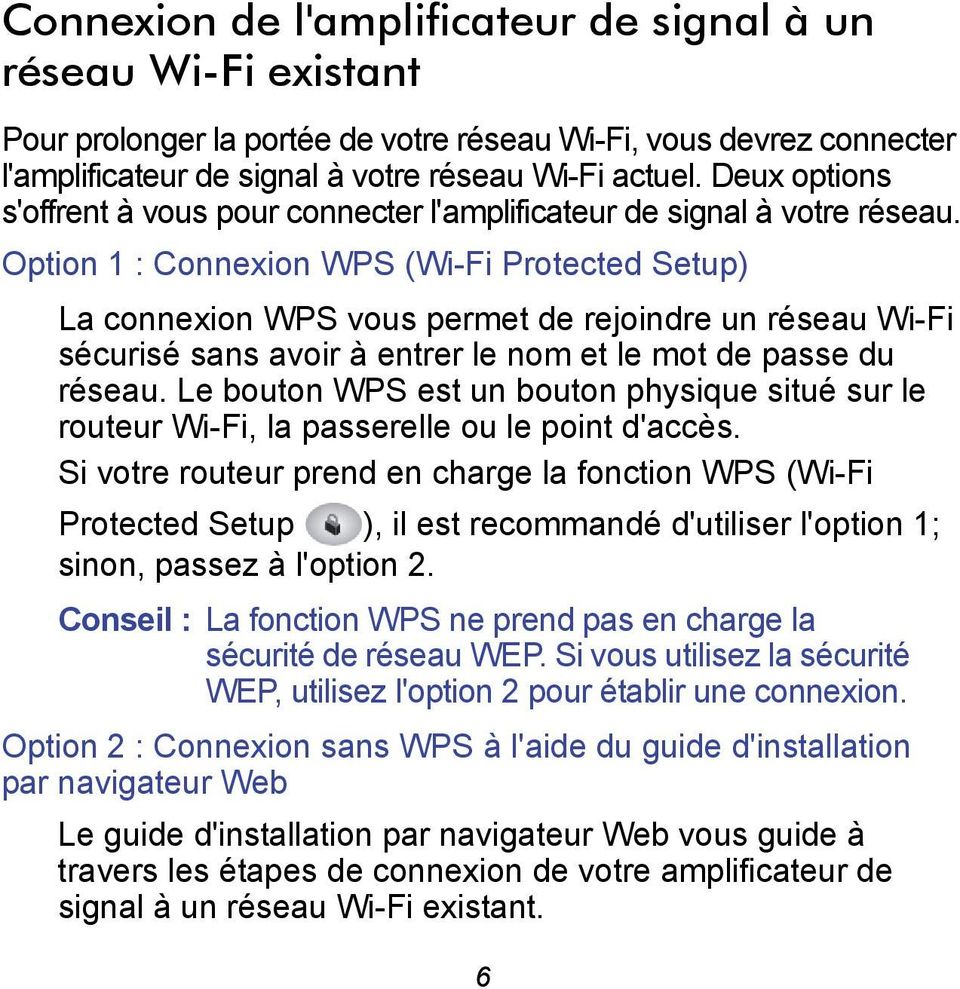 Option 1 : Connexion WPS (Wi-Fi Protected Setup) La connexion WPS vous permet de rejoindre un réseau Wi-Fi sécurisé sans avoir à entrer le nom et le mot de passe du réseau.