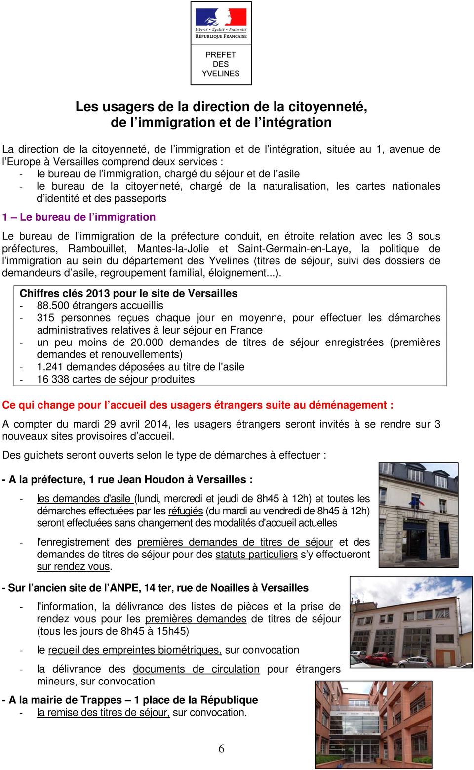 Le bureau de l immigration Le bureau de l immigration de la préfecture conduit, en étroite relation avec les 3 sous préfectures, Rambouillet, Mantes-la-Jolie et Saint-Germain-en-Laye, la politique de