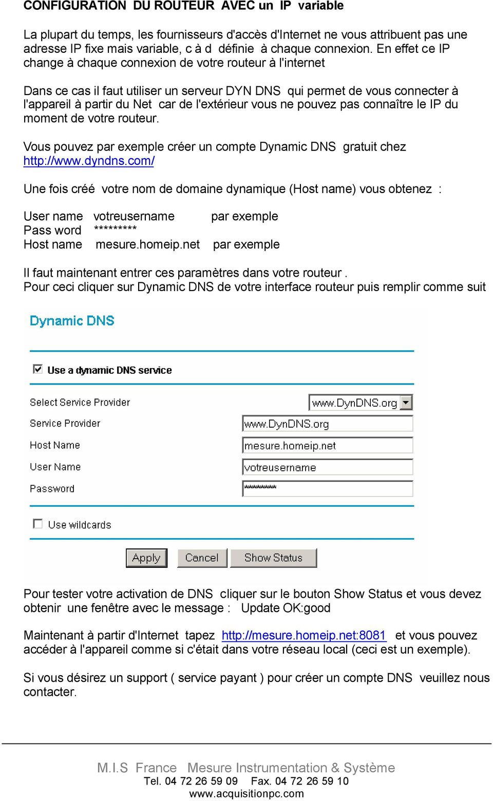 vous ne pouvez pas connaître le IP du moment de votre routeur. Vous pouvez par exemple créer un compte Dynamic DNS gratuit chez http://www.dyndns.