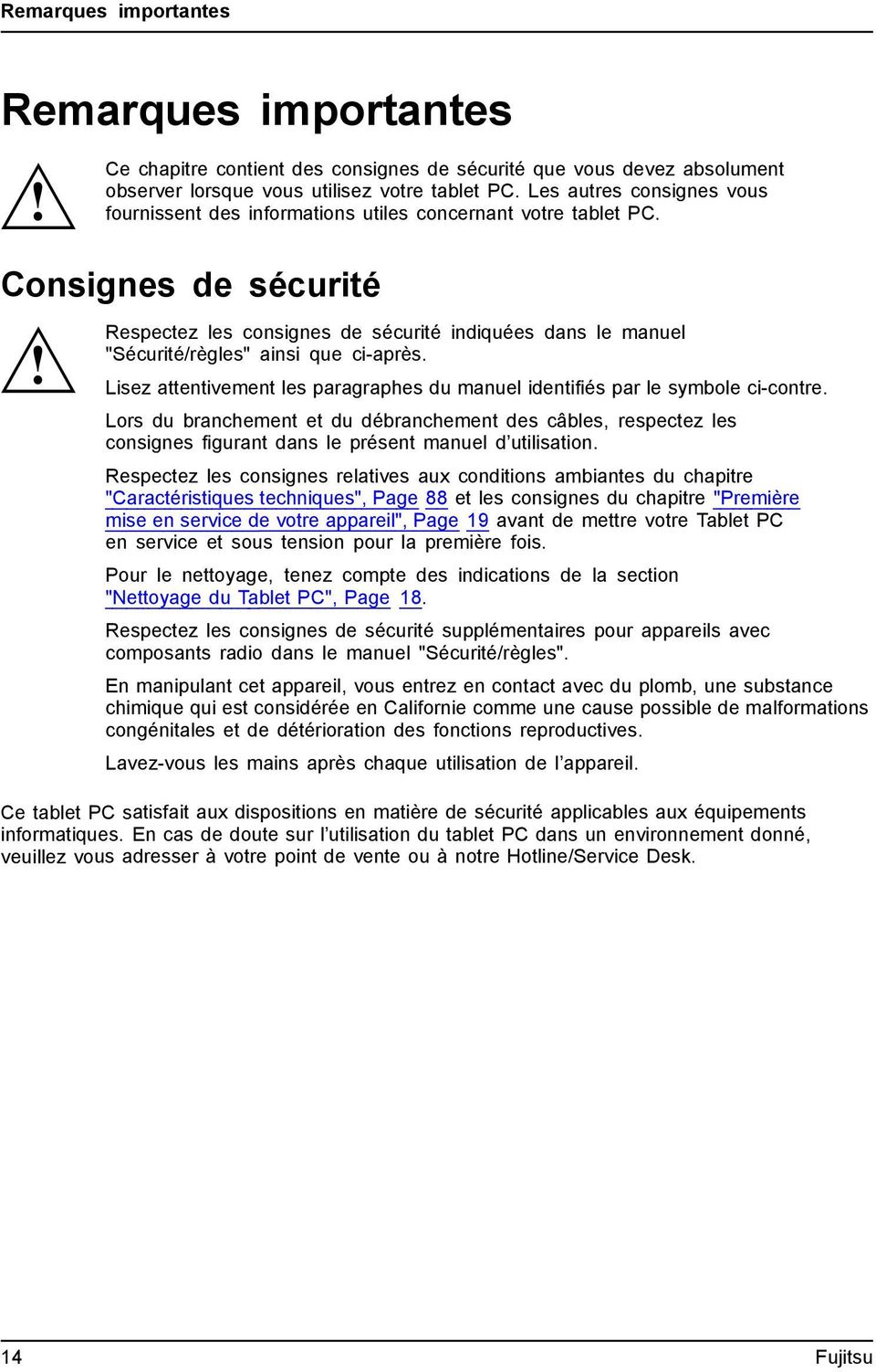 Consignes de sécurité Respectez les consignes de sécurité indiquées dans le manuel "Sécurité/règles" ainsi que ci-après.