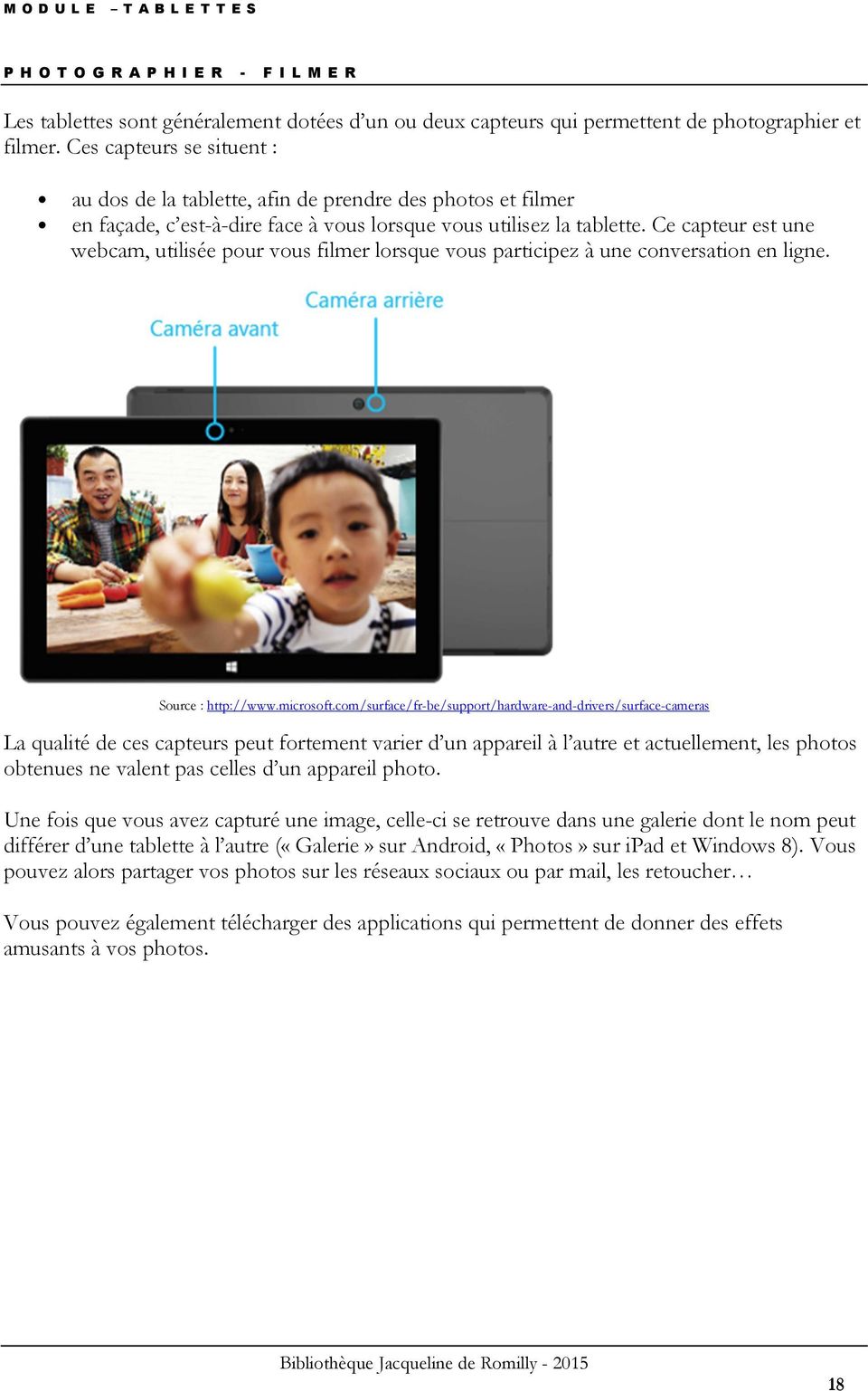Ce capteur est une webcam, utilisée pour vous filmer lorsque vous participez à une conversation en ligne. Source : http://www.microsoft.