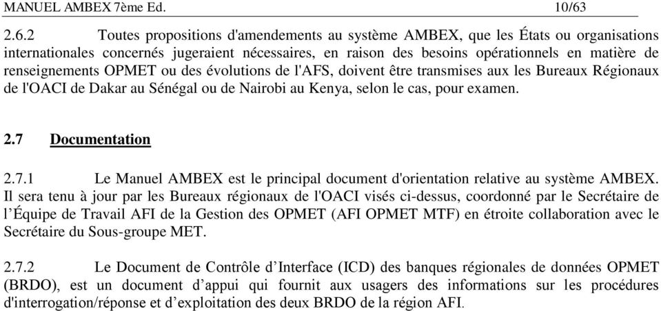 renseignements OPMET ou des évolutions de l'afs, doivent être transmises aux les Bureaux Régionaux de l'oaci de Dakar au Sénégal ou de Nairobi au Kenya, selon le cas, pour examen. 2.7 Documentation 2.