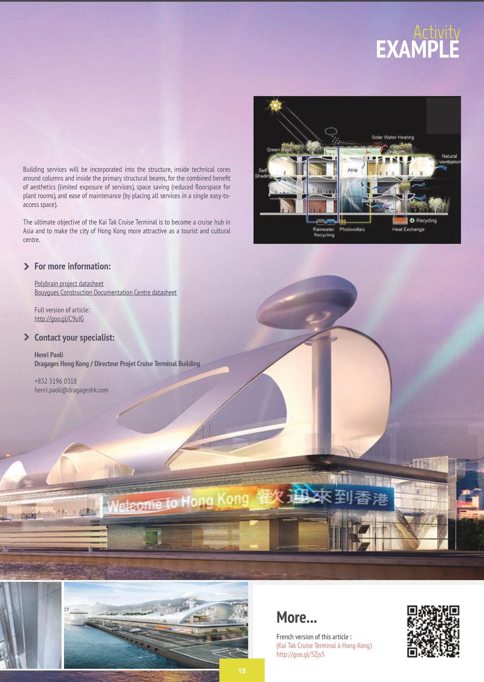 The ultimate objective of the Kai Tak Cruise Terminal is to become a cruise hub in Asia and to make the city of Hong Kong more attractive as a tourist and cultural centre.