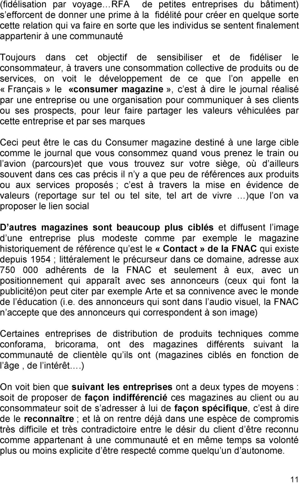 développement de ce que l on appelle en «Français» le «consumer magazine», c est à dire le journal réalisé par une entreprise ou une organisation pour communiquer à ses clients ou ses prospects, pour