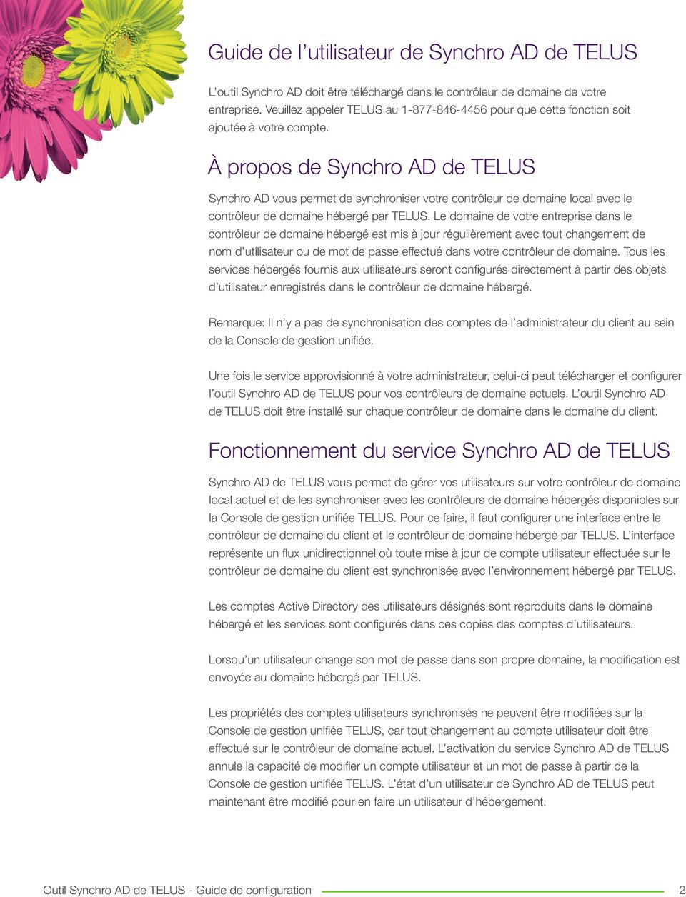 À propos de Synchro AD de TELUS Synchro AD vous permet de synchroniser votre contrôleur de domaine local avec le contrôleur de domaine hébergé par TELUS.