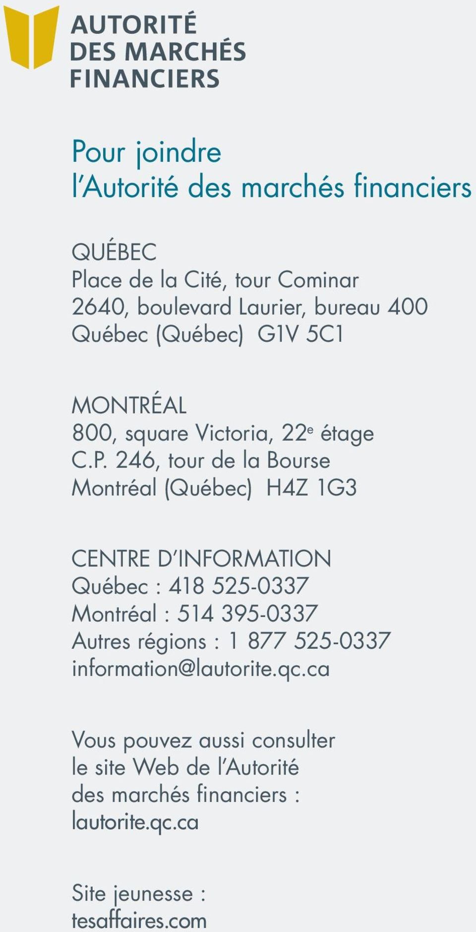 246, tour de la Bourse Montréal (Québec) H4Z 1G3 Centre d information Québec : 418 525-0337. Montréal : 514 395-0337.
