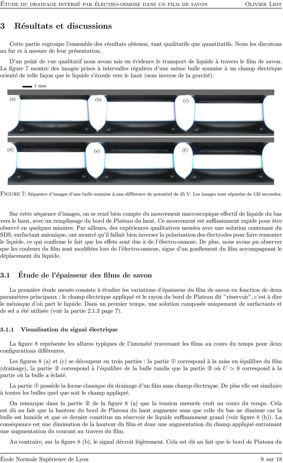 La figure 7 montre des images prises à intervalles réguliers d une même bulle soumise à un champ électrique orienté de telle façon que le liquide s écoule vers le haut (sens inverse de la gravité).