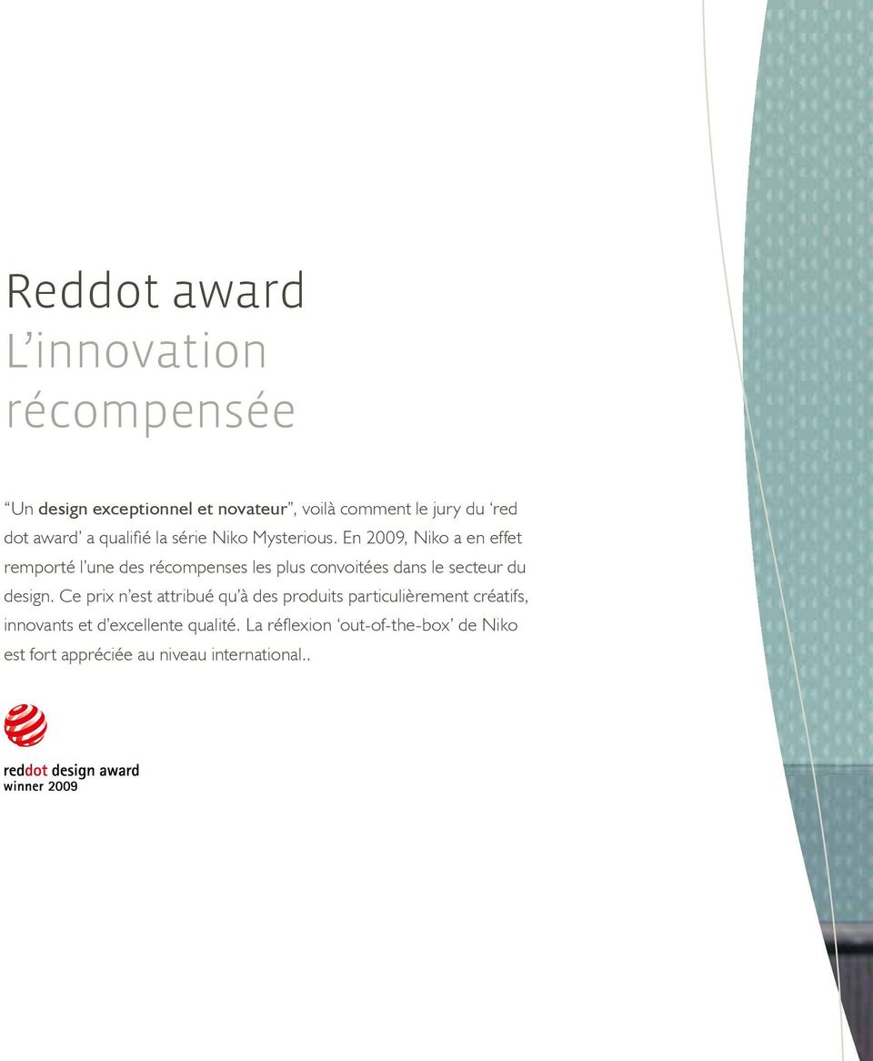 En 2009, Niko a en effet remporté l une des récompenses les plus convoitées dans le secteur du design.