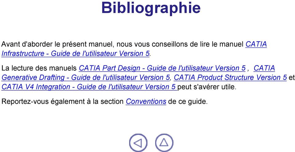 La lecture des manuels CATIA Part Design - Guide de l'utilisateur Version 5, CATIA Generative Drafting - Guide de