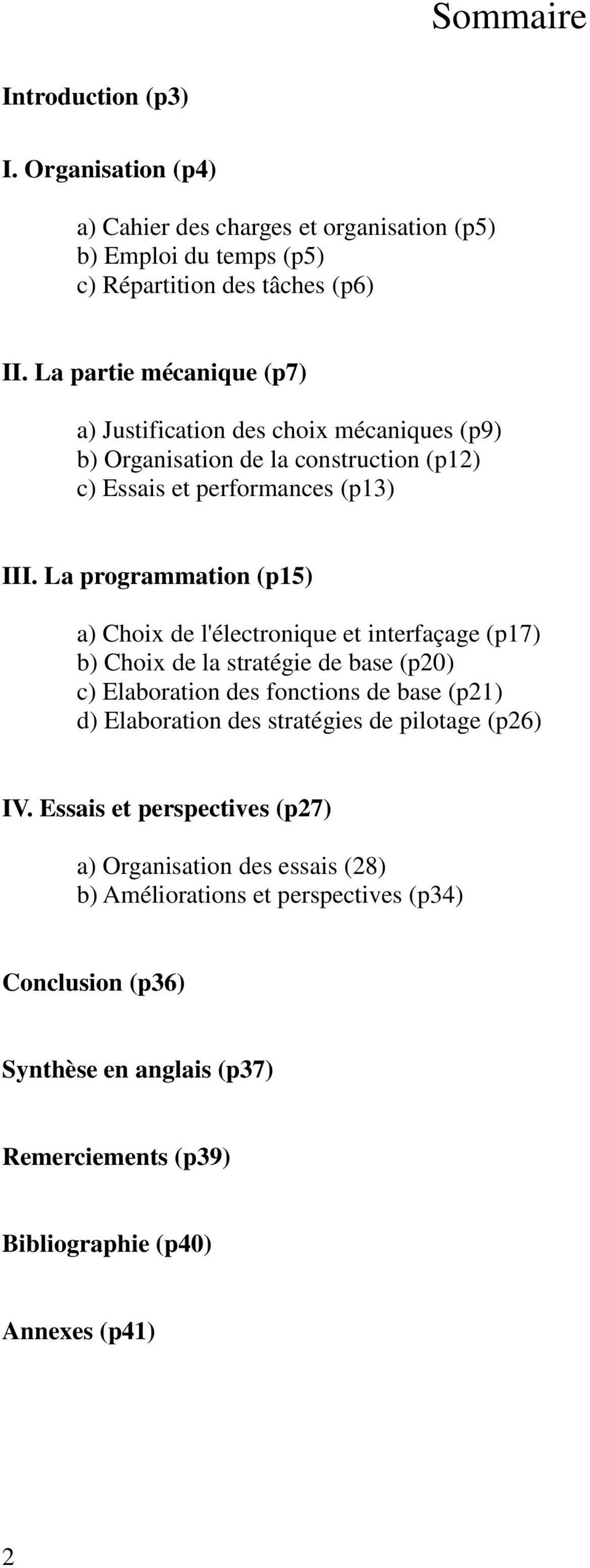 La programmation (p15) a) Choix de l'électronique et interfaçage (p17) b) Choix de la stratégie de base (p20) c) Elaboration des fonctions de base (p21) d) Elaboration des