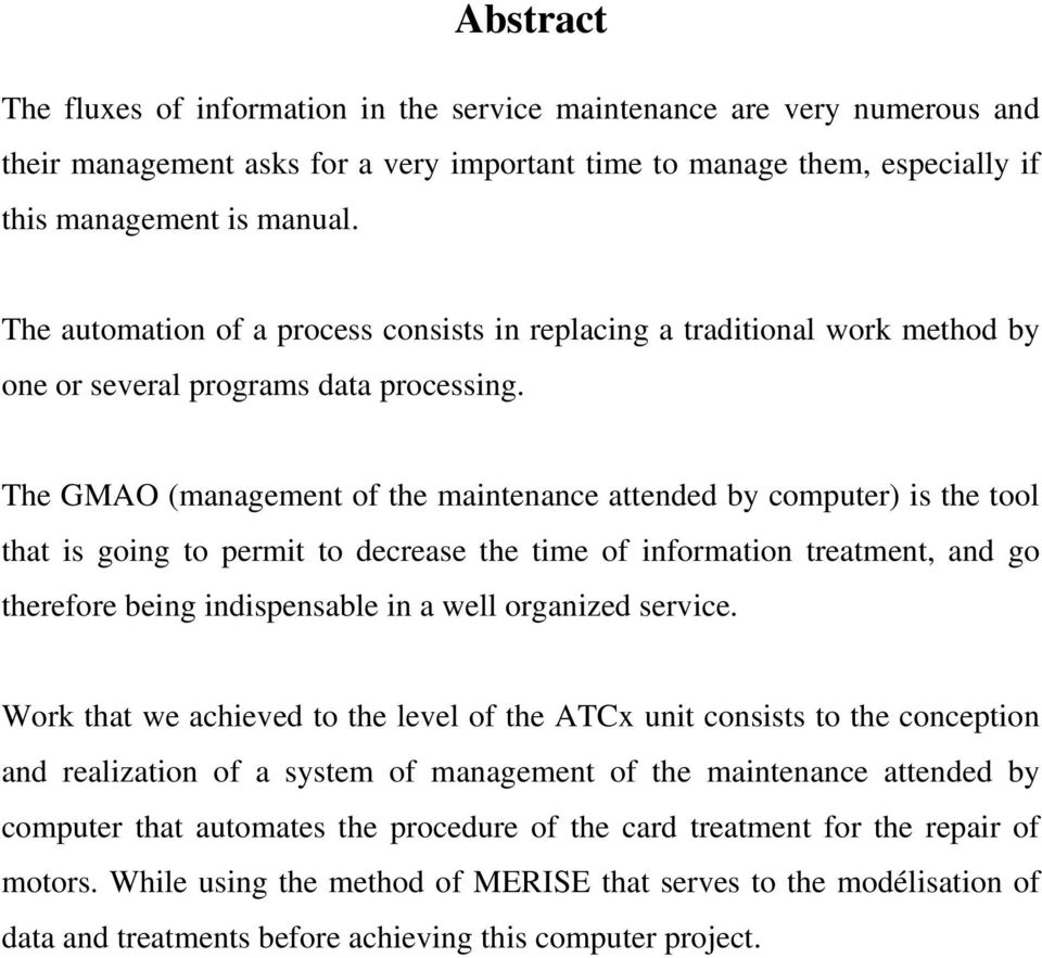 The GMAO (management of the maintenance attended by computer) is the tool that is going to permit to decrease the time of information treatment, and go therefore being indispensable in a well