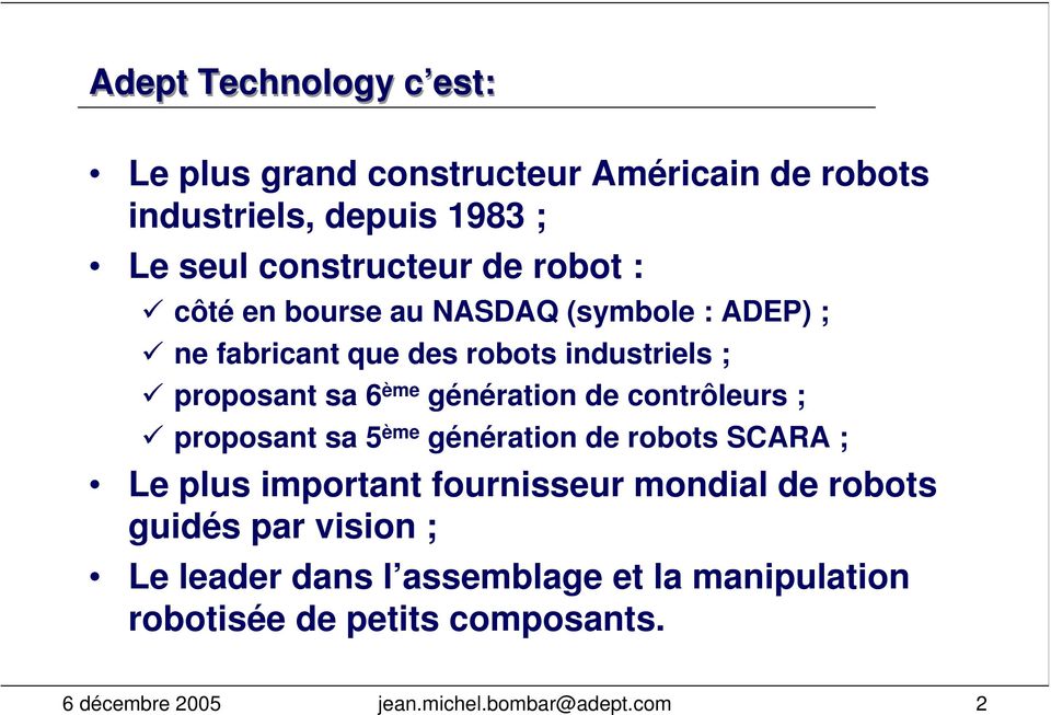 de contrôleurs ; proposant sa 5 ème génération de robots SCARA ; Le plus important fournisseur mondial de robots guidés par