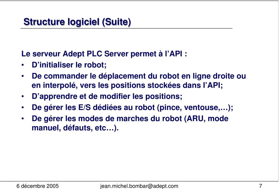 API; D apprendre et de modifier les positions; De gérer les E/S dédiées au robot (pince, ventouse, ); De