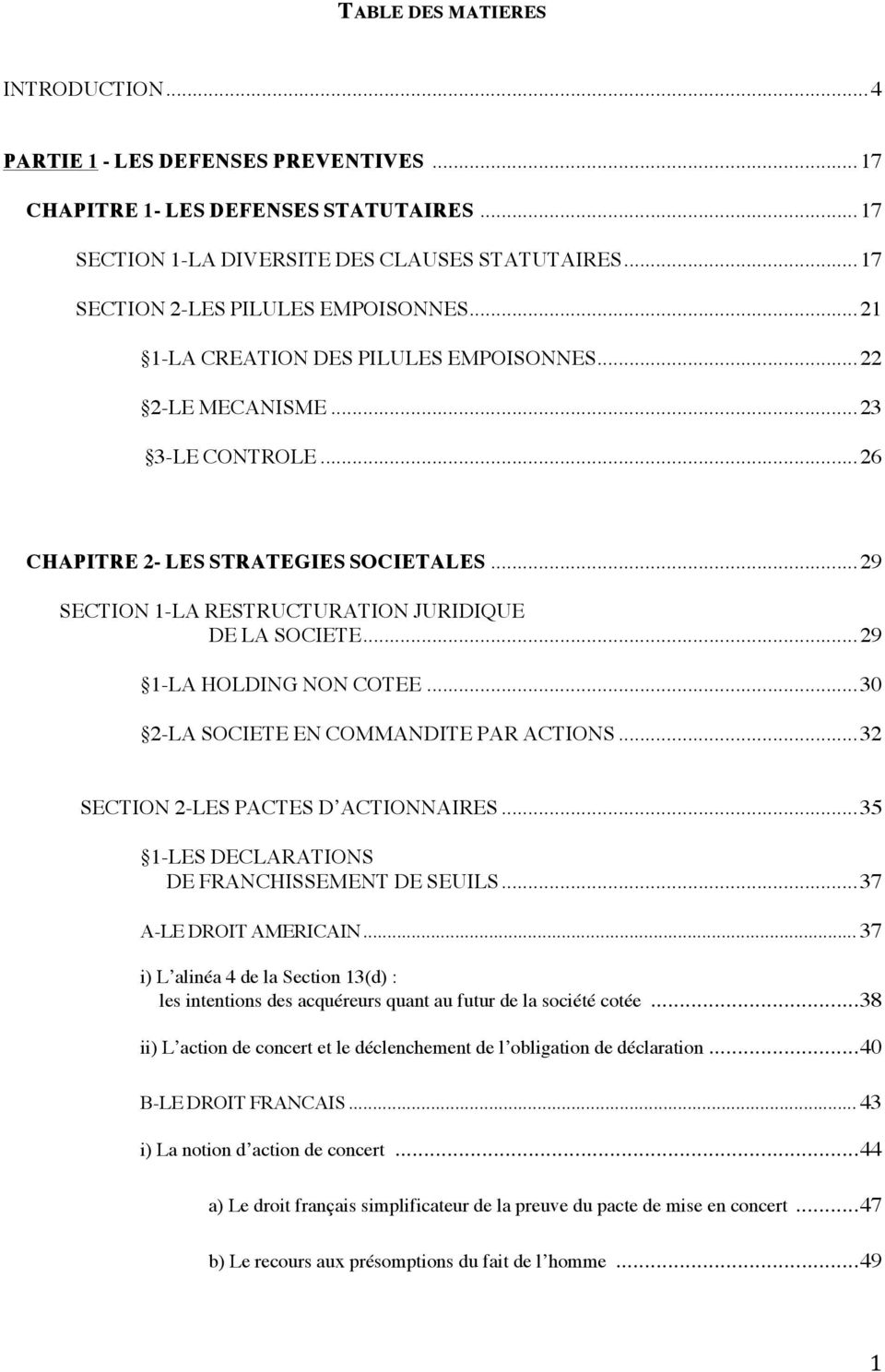 .. 29 SECTION 1-LA RESTRUCTURATION JURIDIQUE DE LA SOCIETE... 29 1-LA HOLDING NON COTEE... 30 2-LA SOCIETE EN COMMANDITE PAR ACTIONS... 32 SECTION 2-LES PACTES D ACTIONNAIRES.