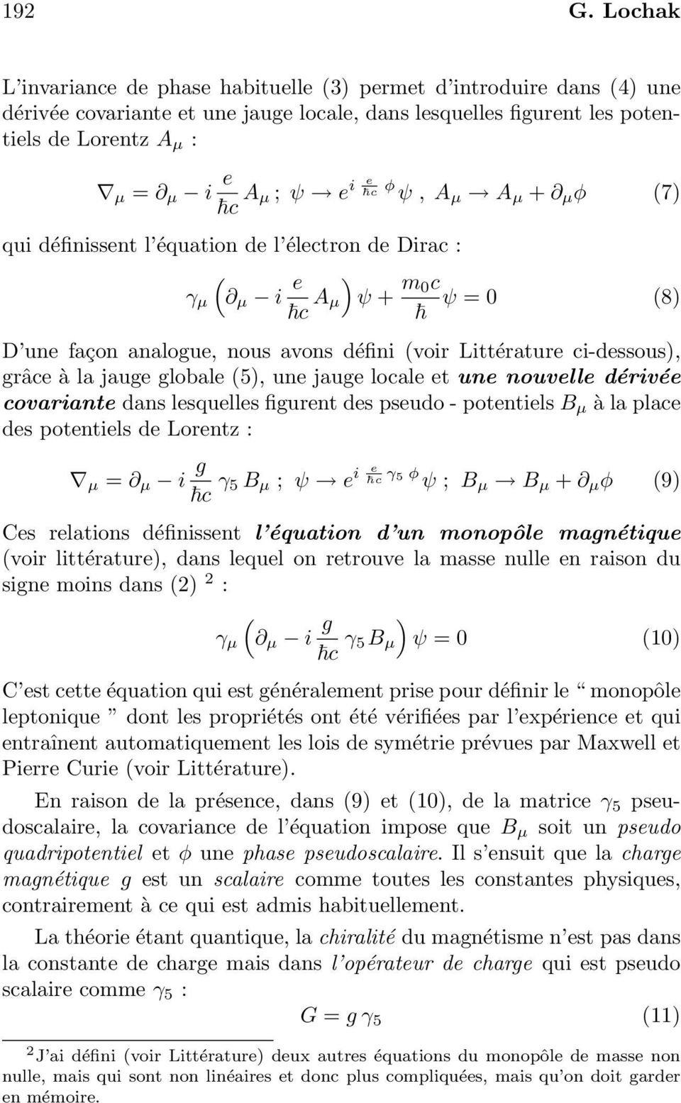 φ ψ, A µ A µ + µ φ 7) qui définissent l équation de l électron de Dirac : γ µ µ i e ) c A µ ψ + m 0c ψ = 0 8) D une façon analogue, nous avons défini voir Littérature ci-dessous), grâce à la jauge