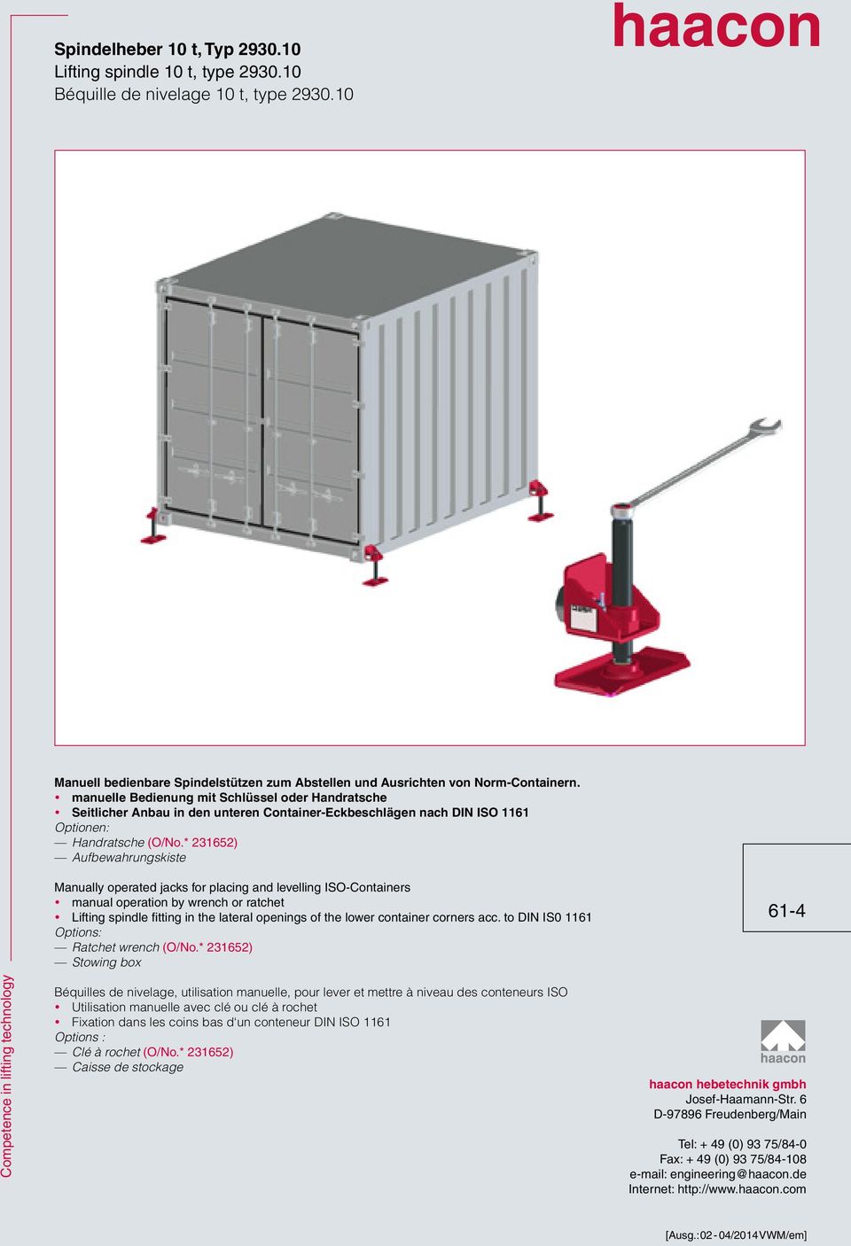 * 231652) Aufbewahrungskiste Competence in lifting technology Manually operated jacks for placing and levelling ISO-Containers ymanual operation by wrench or ratchet ylifting spindle fitting in the