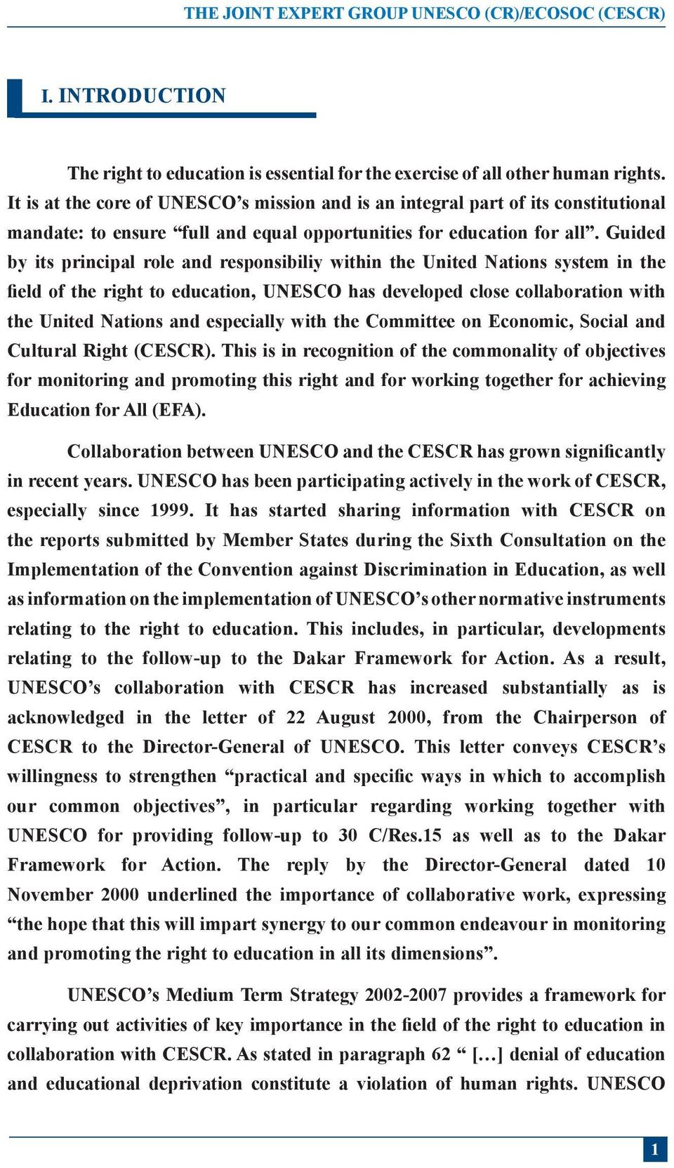 Guided by its principal role and responsibiliy within the United Nations system in the field of the right to education, UNESCO has developed close collaboration with the United Nations and especially