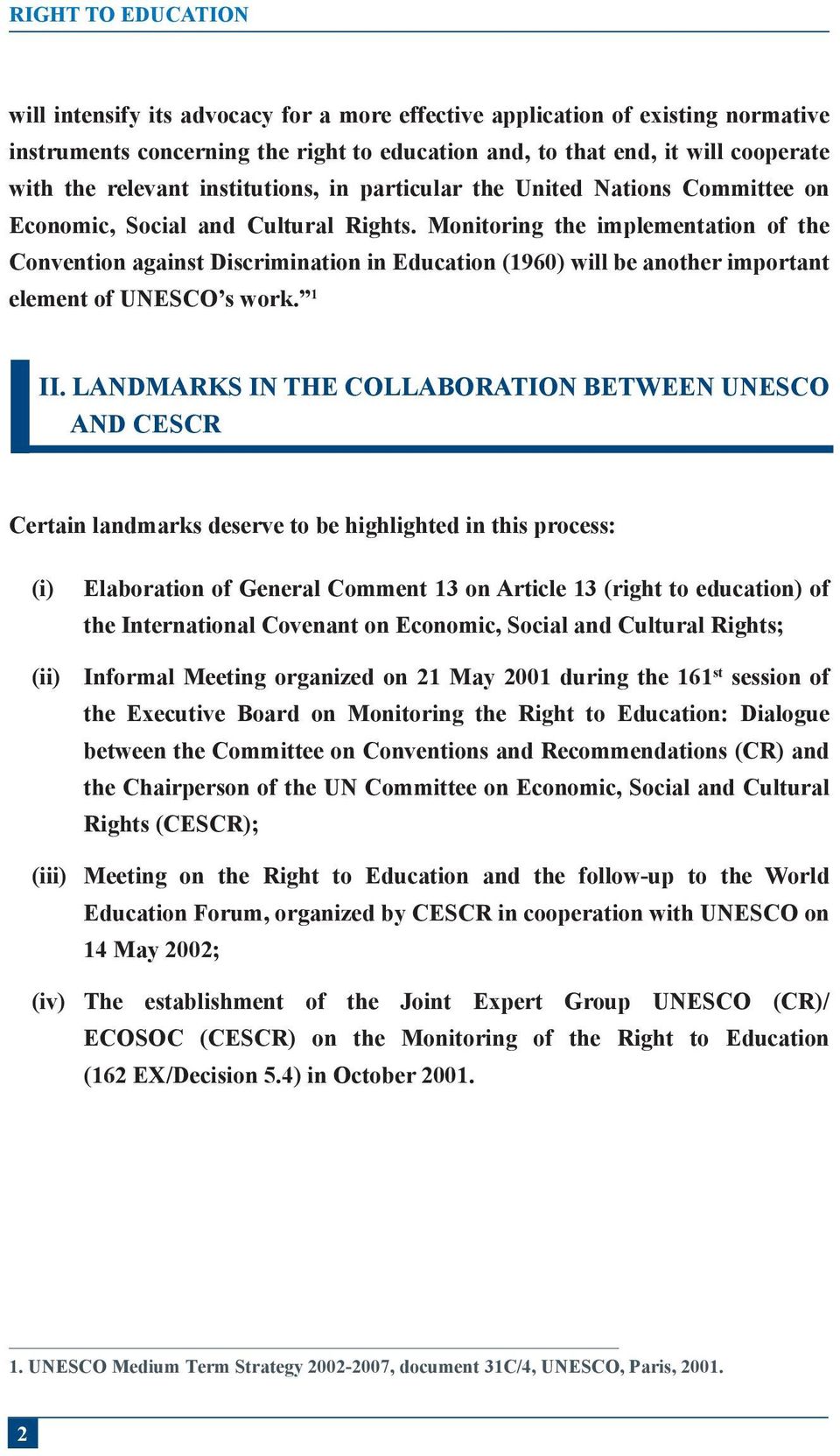 Monitoring the implementation of the Convention against Discrimination in Education (1960) will be another important element of UNESCO s work. 1 II.
