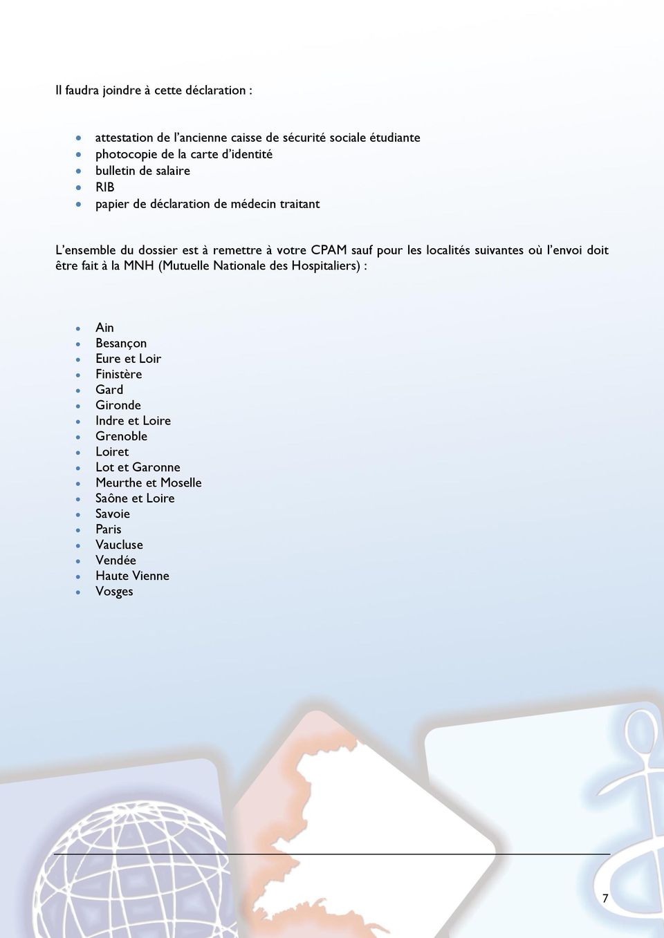 les localités suivantes où l envoi doit être fait à la MNH (Mutuelle Nationale des Hospitaliers) : Ain Besançon Eure et Loir Finistère