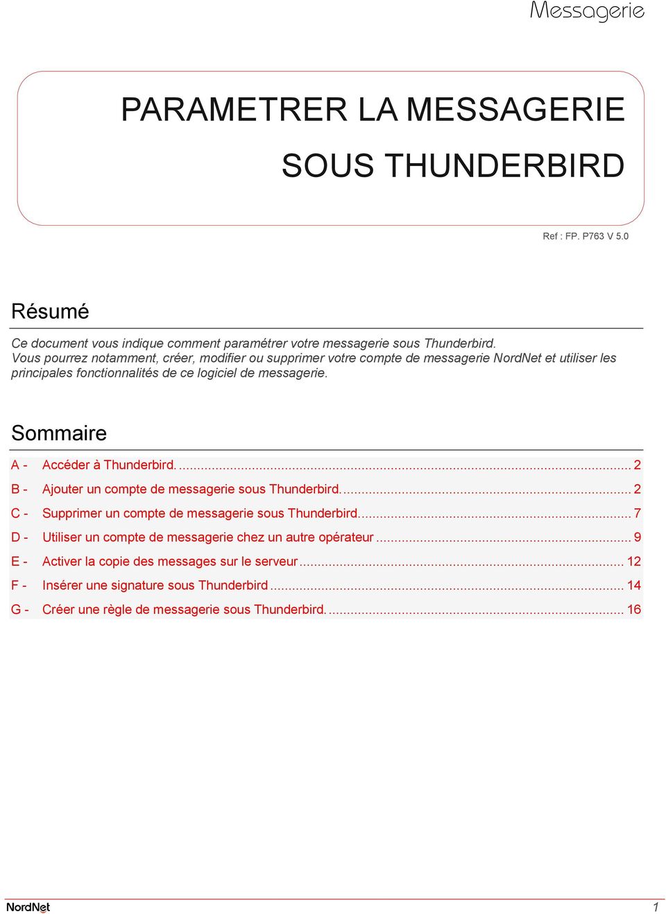 Sommaire A - Accéder à Thunderbird.... 2 B - Ajouter un compte de messagerie sous Thunderbird.... 2 C - Supprimer un compte de messagerie sous Thunderbird.