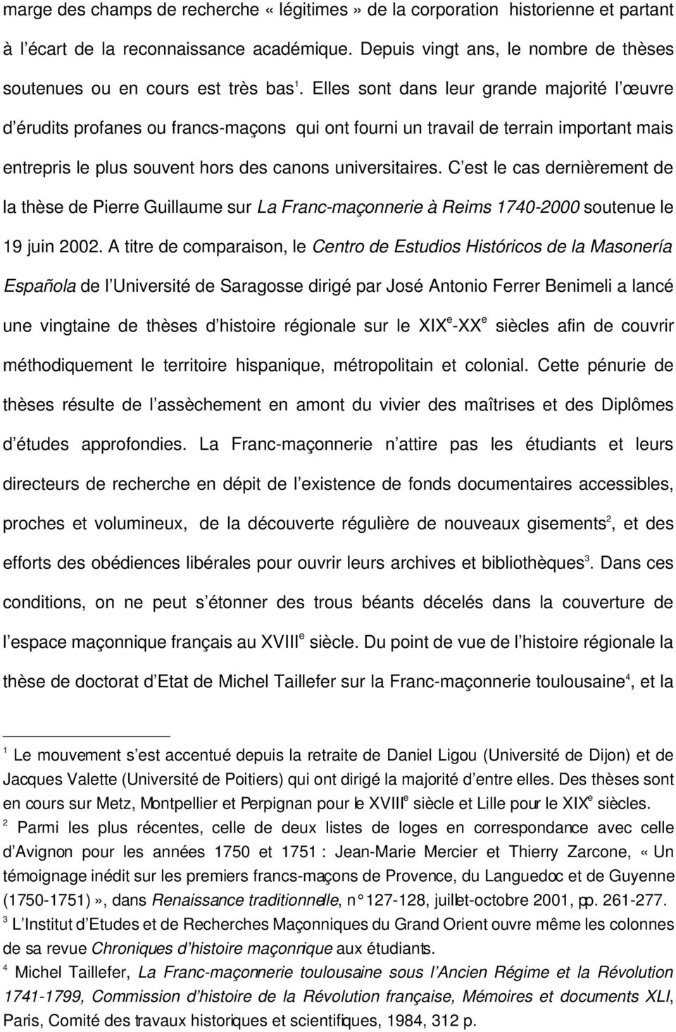 C est le cas dernièrement de la thèse de Pierre Guillaume sur La Franc maçonnerie à Reims 740 000 soutenue le 9 juin 00.