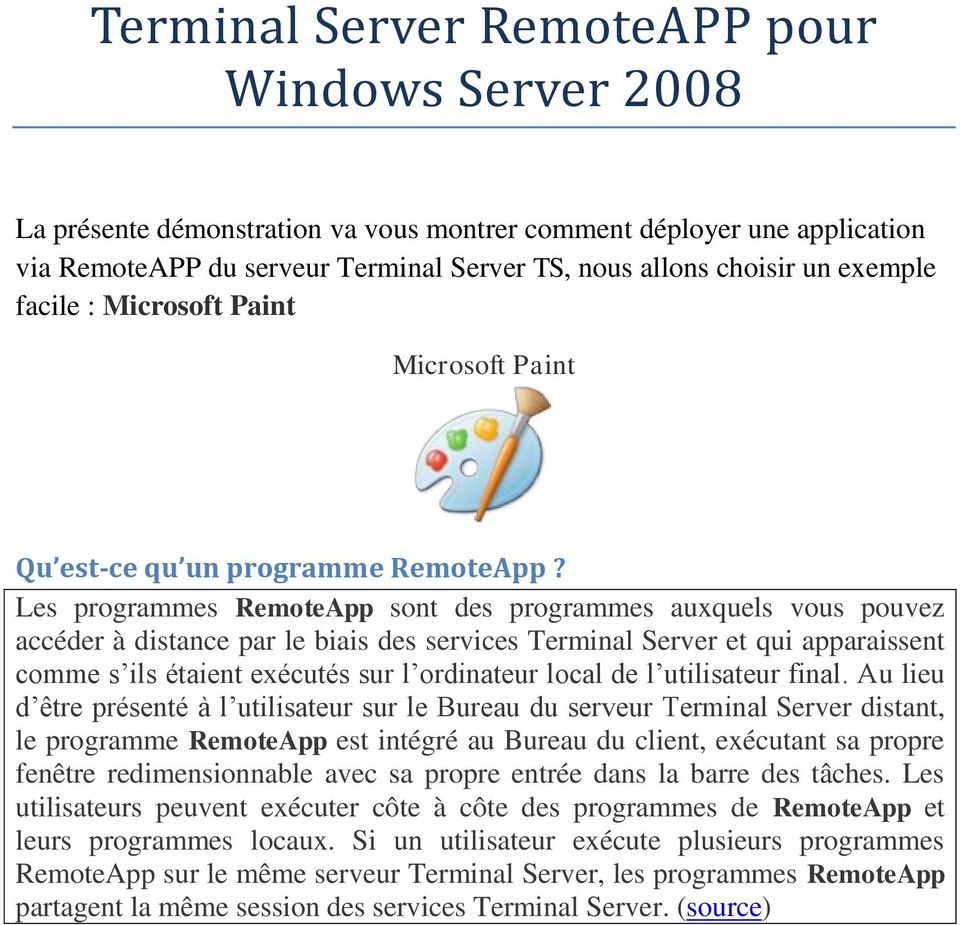 Les programmes RemoteApp sont des programmes auxquels vous pouvez accéder à distance par le biais des services Terminal Server et qui apparaissent comme s ils étaient exécutés sur l ordinateur local