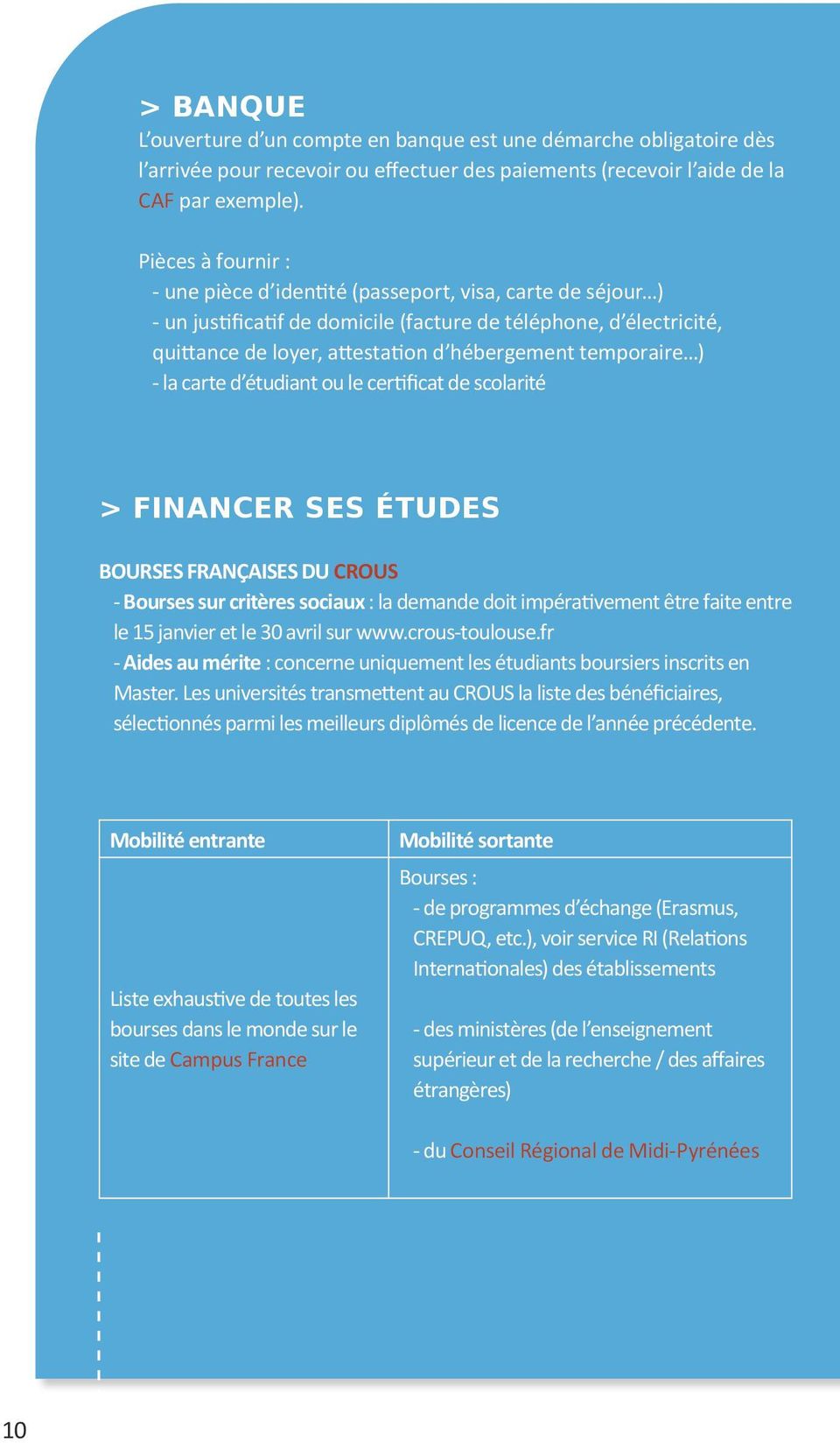 temporaire ) - la carte d étudiant ou le certificat de scolarité > Financer ses études Bourses françaises DU CROUS - Bourses sur critères sociaux : la demande doit impérativement être faite entre le