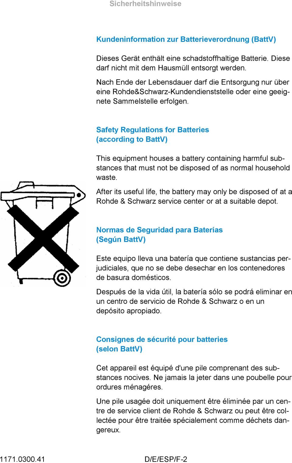 Safety Regulations for Batteries (according to BattV) This equipment houses a battery containing harmful substances that must not be disposed of as normal household waste.