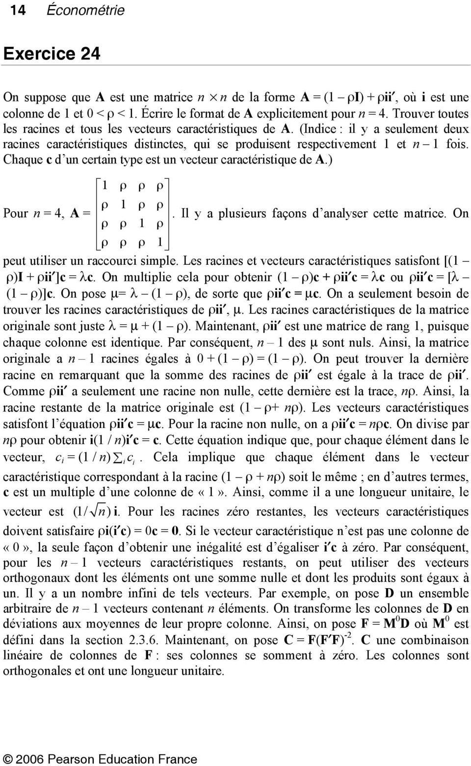 Chaque c d un certan type est un vecteur caractérstque de A.) 1 ρ ρ ρ ρ 1 ρ ρ Pour n = 4, A =. Il y a pluseurs façons d analyser cette matrce. On ρ ρ 1 ρ ρ ρ ρ 1 peut utlser un raccourc smple.