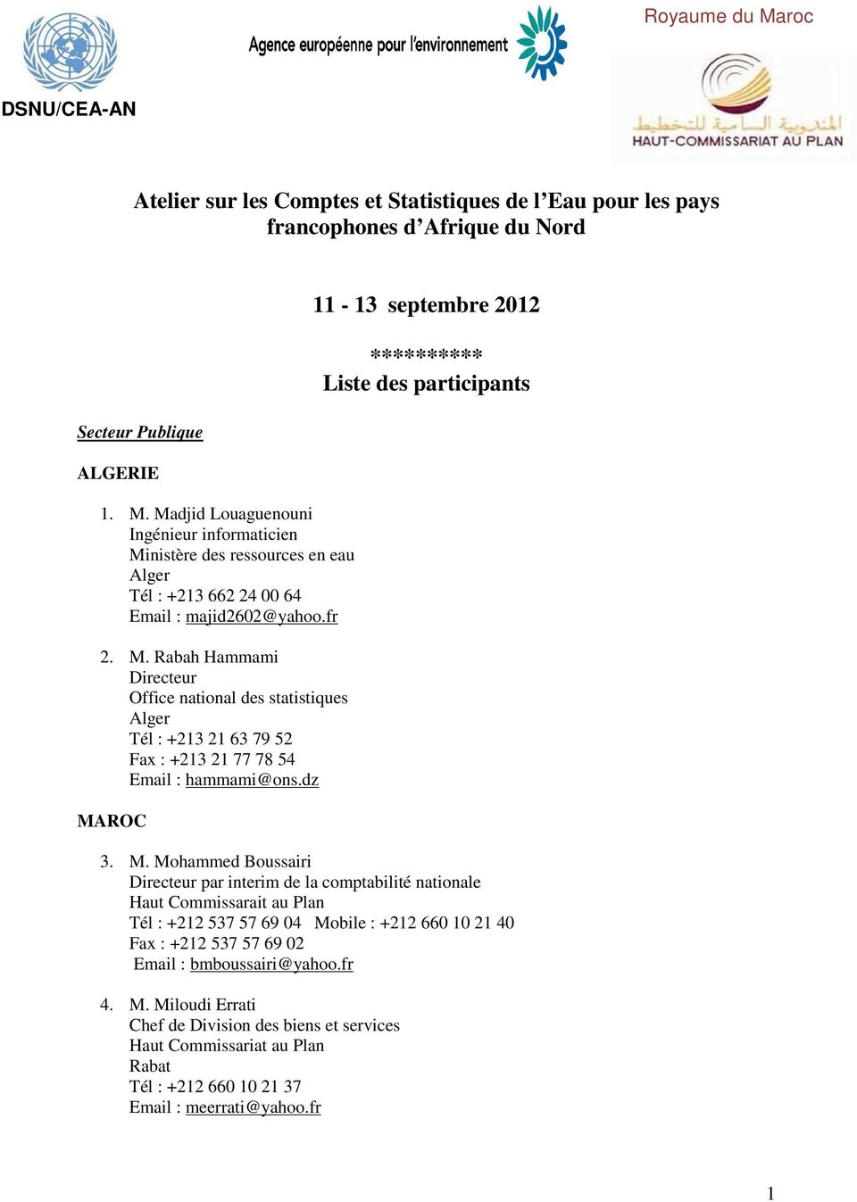 dz MAROC 11-13 septembre 2012 ********** Liste des participants 3. M. Mohammed Boussairi Directeur par interim de la comptabilité nationale Haut Commissarait au Plan Tél : +212 537 57 69 04 Mobile :