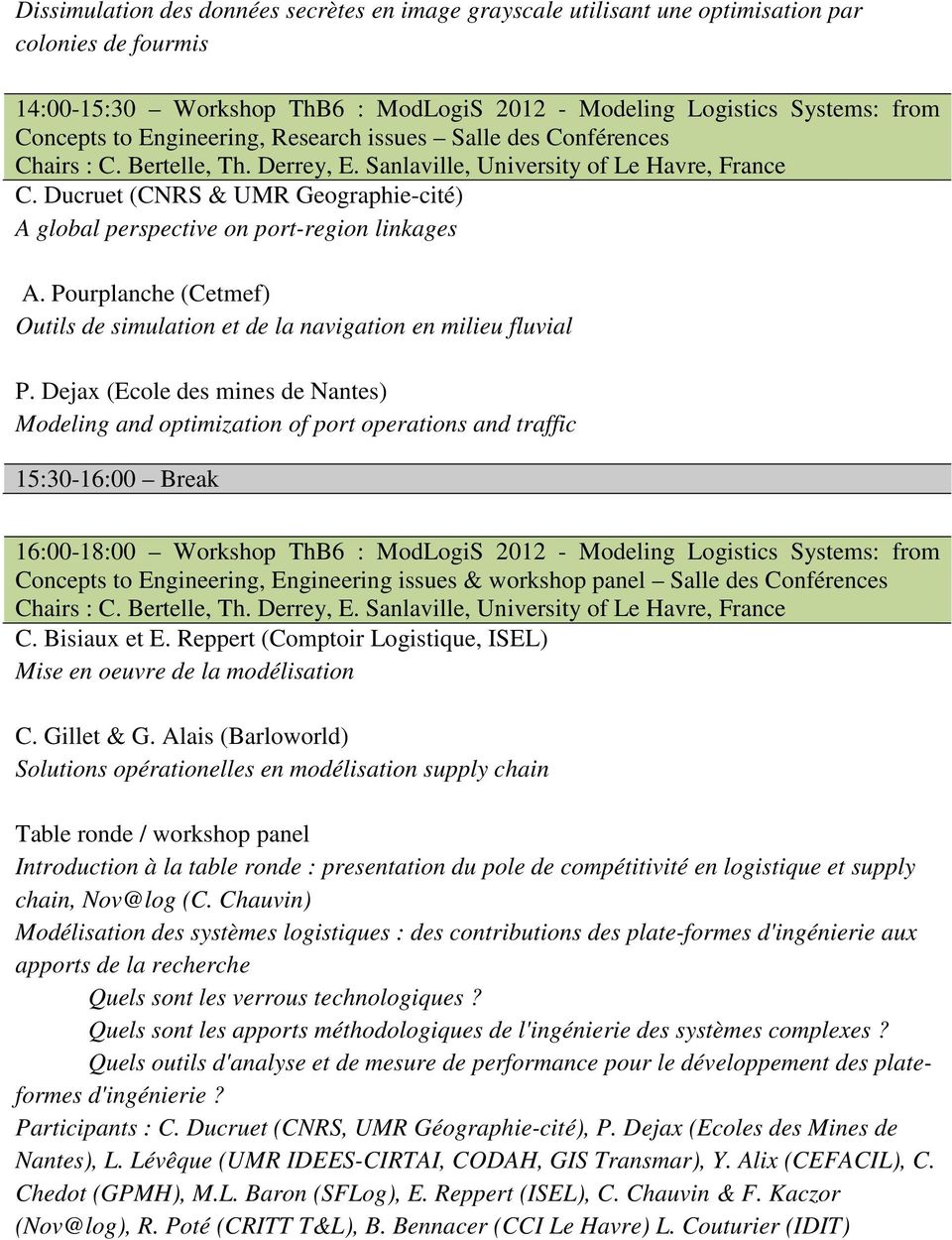 Ducruet (CNRS & UMR Geographie-cité) A global perspective on port-region linkages A. Pourplanche (Cetmef) Outils de simulation et de la navigation en milieu fluvial P.