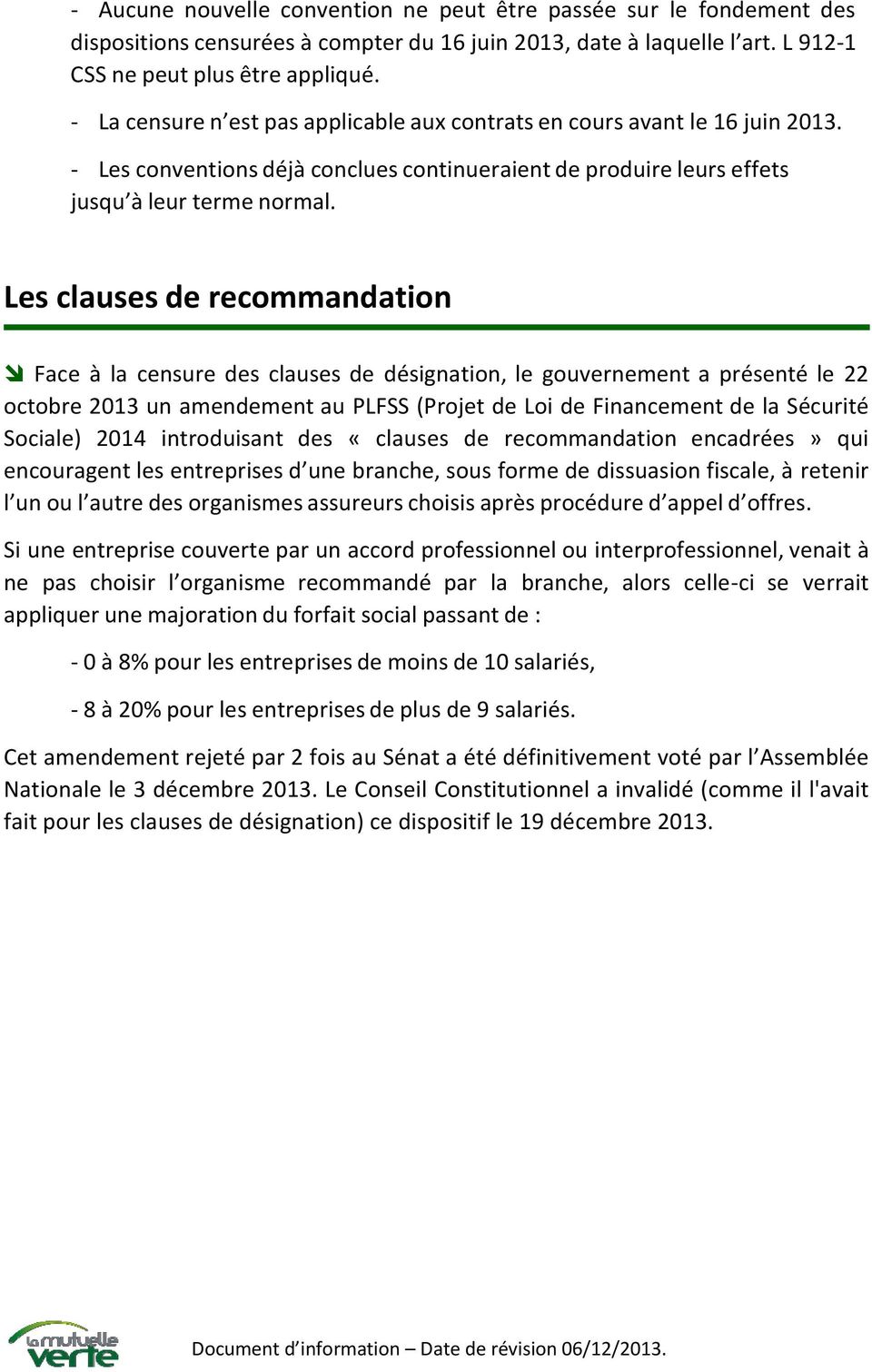 Les clauses de recommandation Face à la censure des clauses de désignation, le gouvernement a présenté le 22 octobre 2013 un amendement au PLFSS (Projet de Loi de Financement de la Sécurité Sociale)