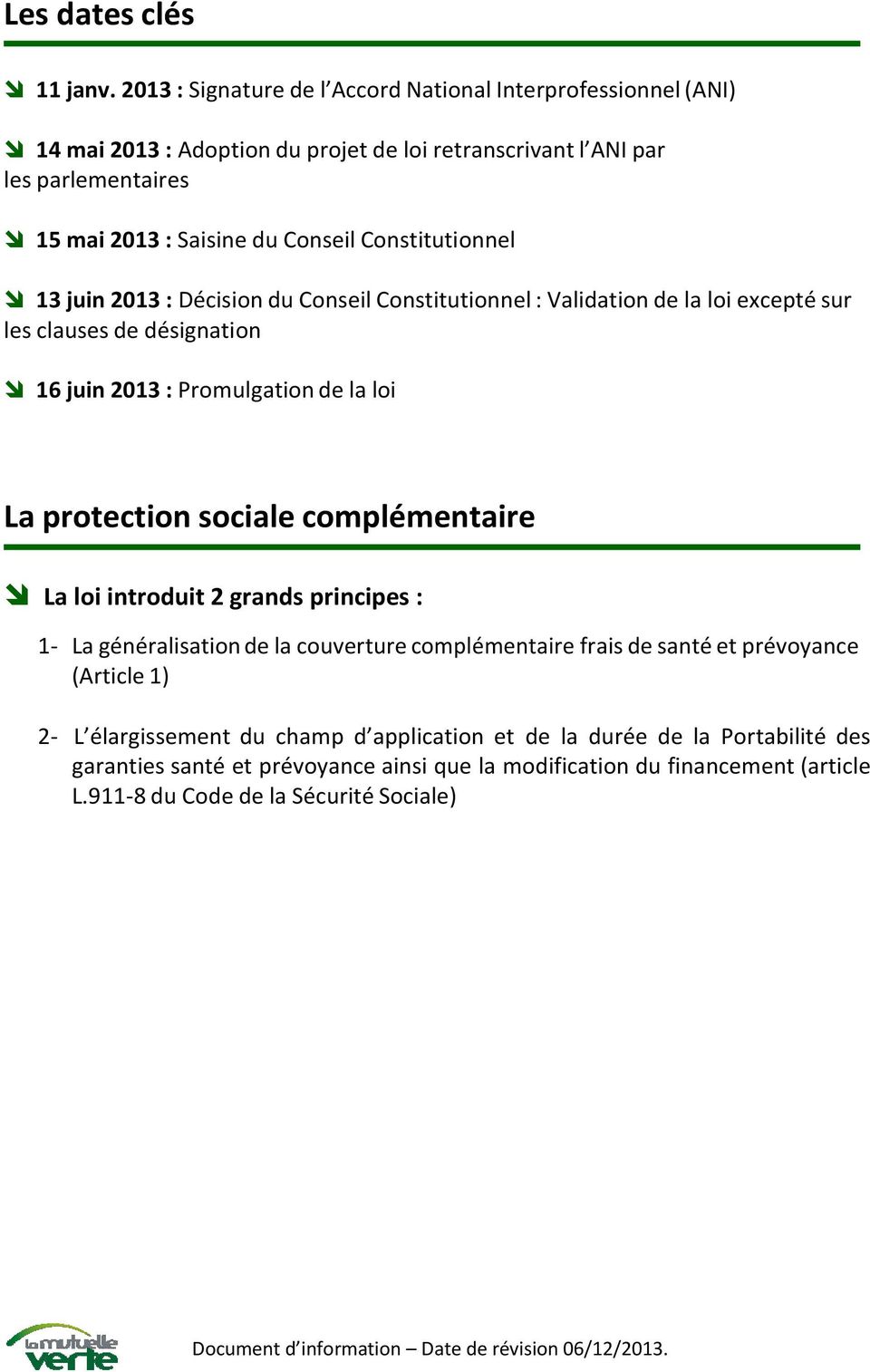 Constitutionnel 13 juin 2013 : Décision du Conseil Constitutionnel : Validation de la loi excepté sur les clauses de désignation 16 juin 2013 : Promulgation de la loi La protection
