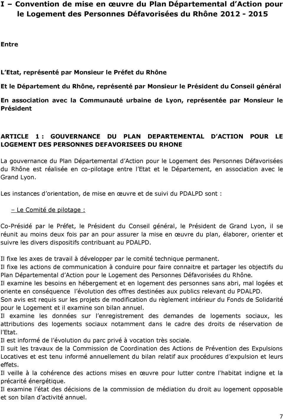 DEPARTEMENTAL D ACTION POUR LE LOGEMENT DES PERSONNES DEFAVORISEES DU RHONE La gouvernance du Plan Départemental d Action pour le Logement des Personnes Défavorisées du Rhône est réalisée en