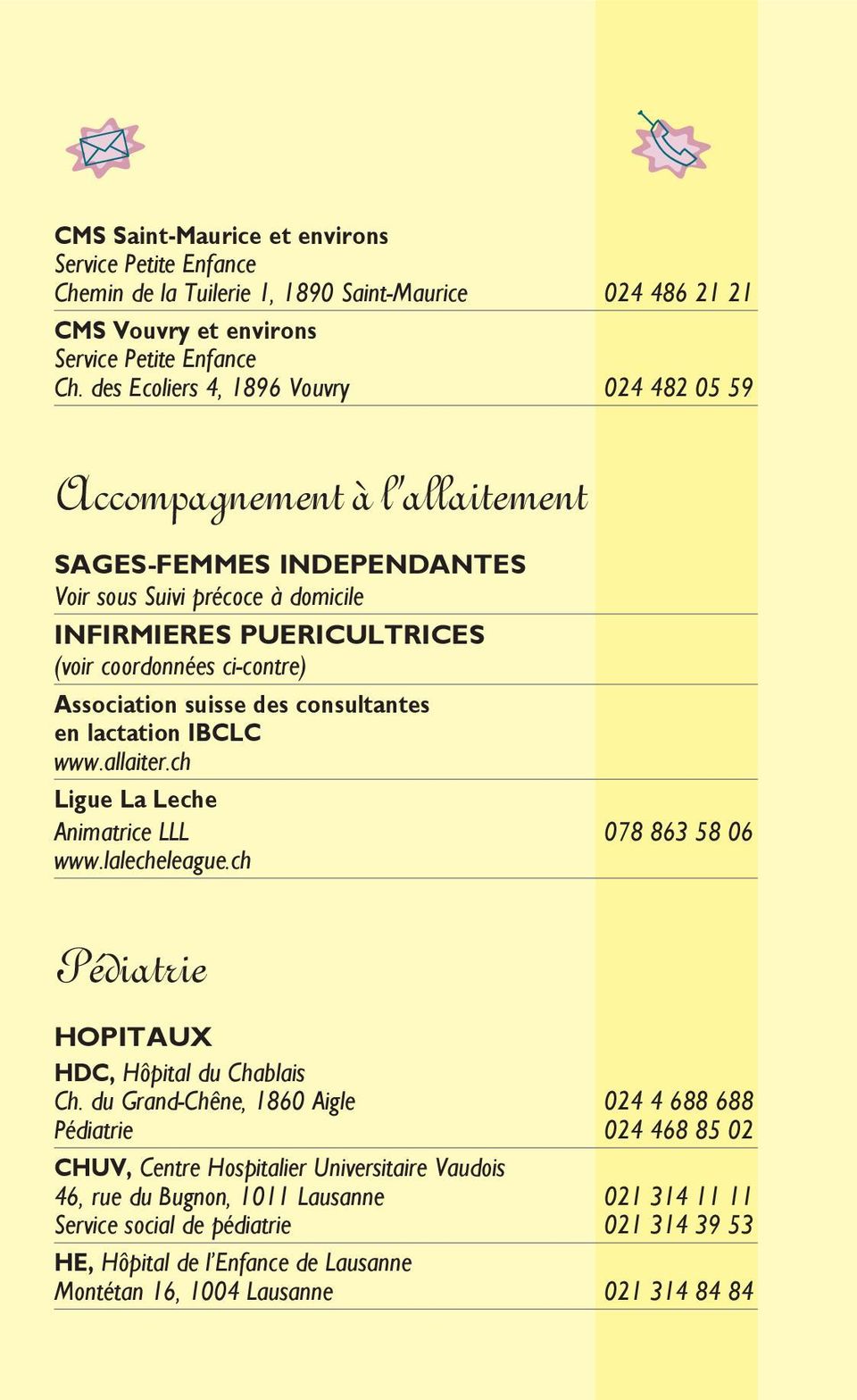 Association suisse des consultantes en lactation ibclc www.allaiter.ch Ligue La Leche Animatrice LLL 078 863 58 06 www.lalecheleague.ch Pédiatrie HOPitAUX HdC, Hôpital du Chablais Ch.