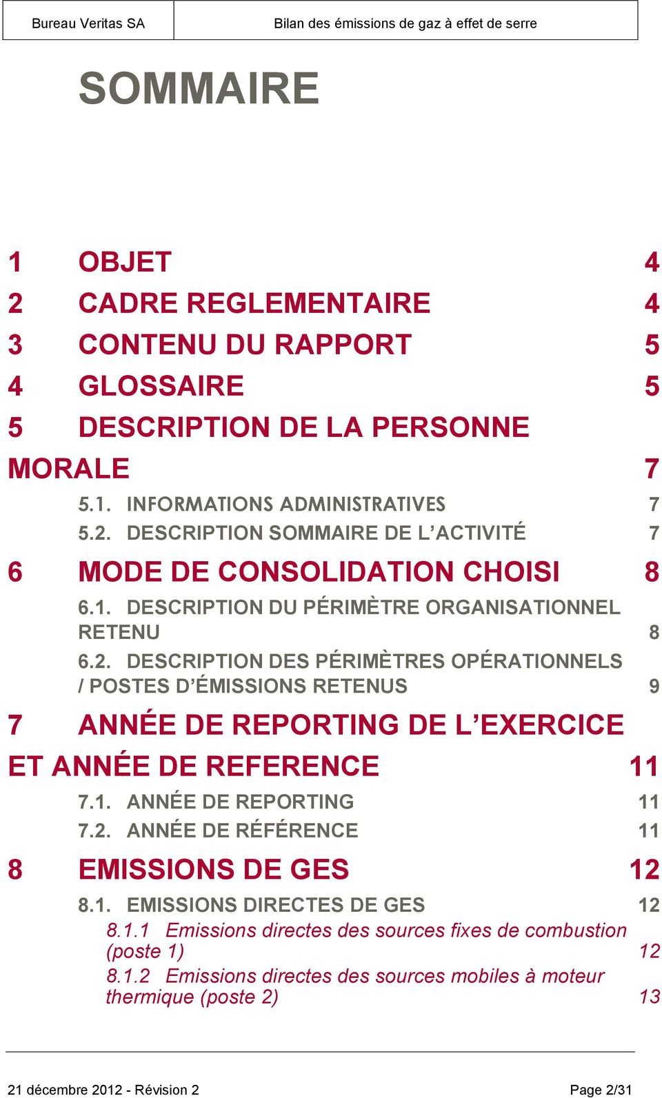DESCRIPTION DES PÉRIMÈTRES OPÉRATIONNELS / POSTES D ÉMISSIONS RETENUS 9 7 ANNÉE DE REPORTING DE L EXERCICE ET ANNÉE DE REFERENCE 11 7.1. ANNÉE DE REPORTING 11 7.2.