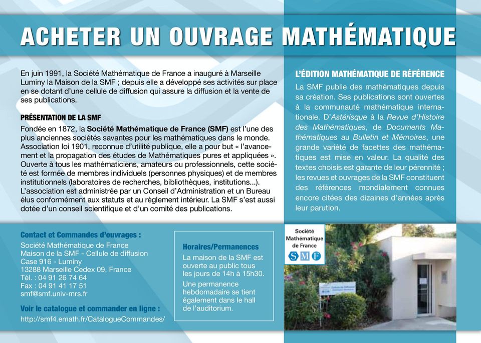 Présentation de la SMF Fondée en 1872, la Société Mathématique de France (SMF) est l une des plus anciennes sociétés savantes pour les mathématiques dans le monde.