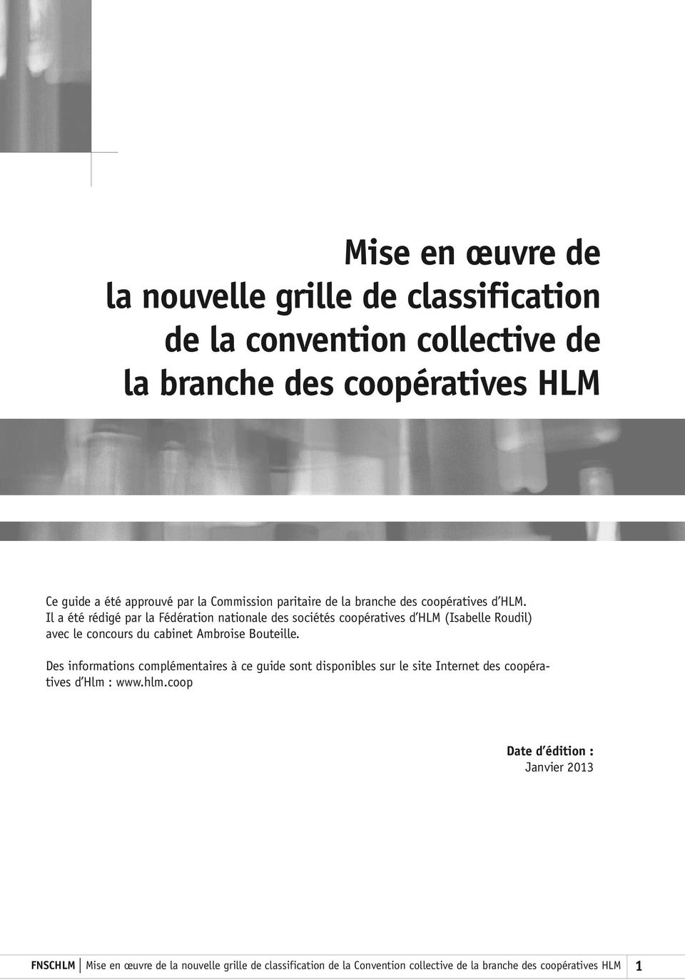 Il a été rédigé par la Fédération nationale des sociétés coopératives d HLM (Isabelle Roudil) avec le concours du cabinet Ambroise Bouteille.