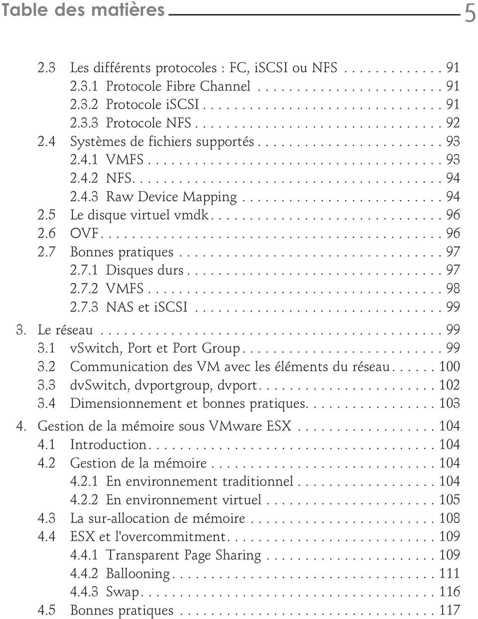 ..99 3. Le réseau...99 3.1 vswitch, Port et Port Group... 99 3.2 Communication des VM avec les éléments du réseau...100 3.3 dvswitch, dvportgroup, dvport.... 102 3.