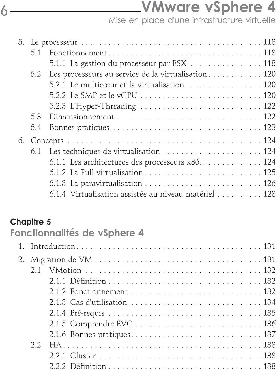 1 Les techniques de virtualisation...124 6.1.1 Les architectures des processeurs x86....124 6.1.2 La Full virtualisation...125 6.1.3 La paravirtualisation...126 6.1.4 Virtualisation assistée au niveau matériel.
