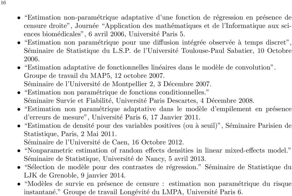 Estimation adaptative de fonctionnelles linéaires dans le modèle de convolution. Groupe de travail du MAP5, 12 octobre 2007. Séminaire de l Université de Montpellier 2, 3 Décembre 2007.