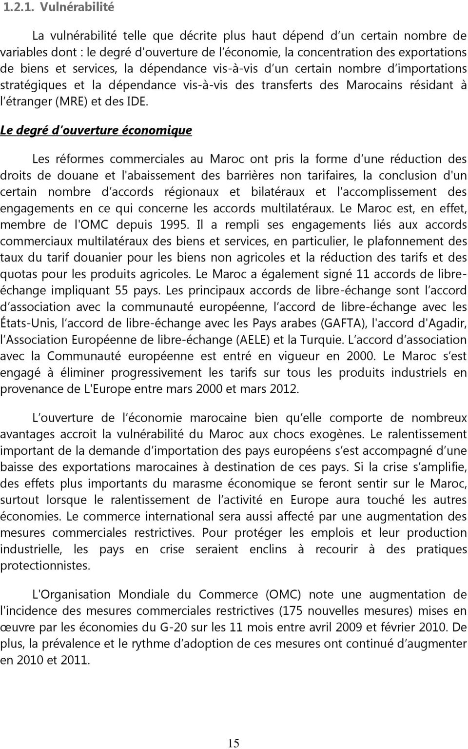 Le degré d ouverture économique Les réformes commerciales au Maroc ont pris la forme d une réduction des droits de douane et l'abaissement des barrières non tarifaires, la conclusion d'un certain