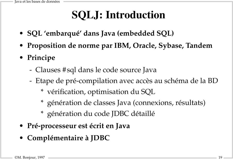 de la BD * vérification, optimisation du SQL * génération de classes Java (connexions, résultats) *