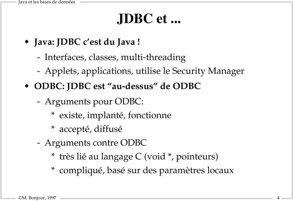 ODBC: JDBC est au-dessus de ODBC - Arguments pour ODBC: * existe, implanté, fonctionne *