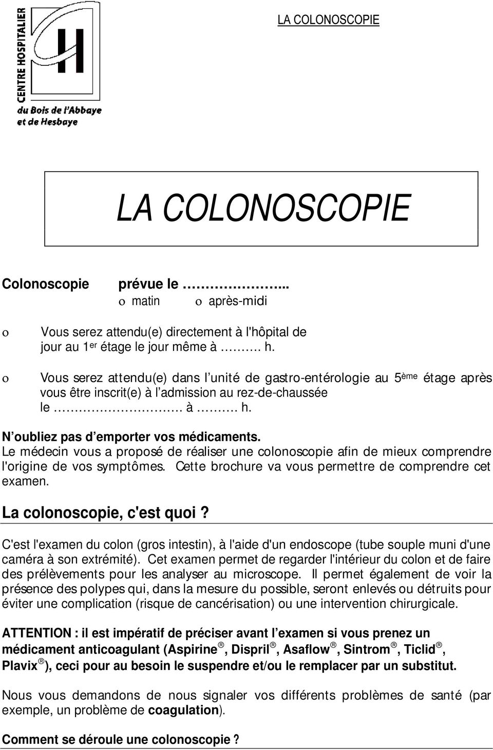 Le médecin vous a proposé de réaliser une colonoscopie afin de mieux comprendre l'origine de vos symptômes. Cette brochure va vous permettre de comprendre cet examen. La colonoscopie, c'est quoi?